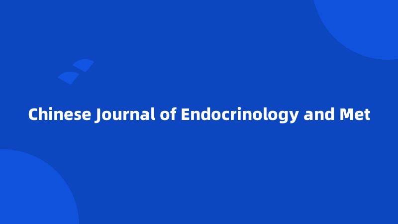 Chinese Journal of Endocrinology and Met