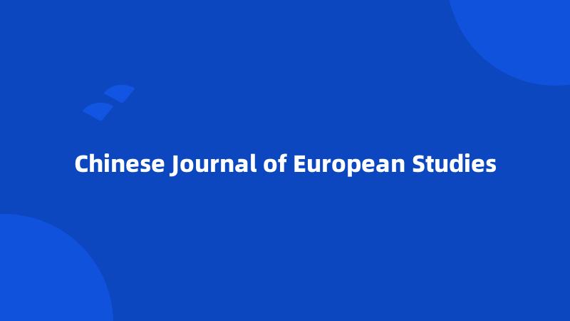 Chinese Journal of European Studies