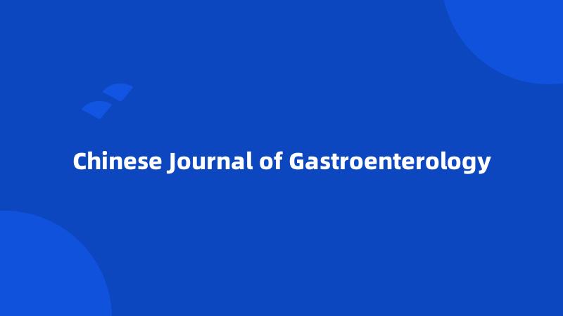 Chinese Journal of Gastroenterology