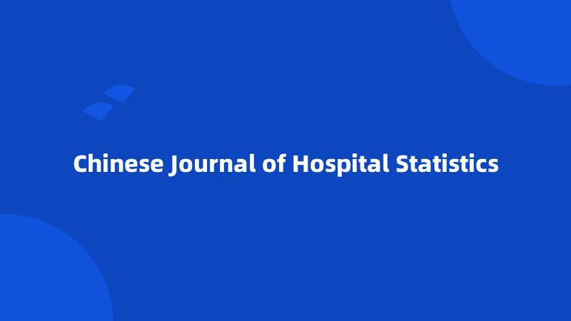 Chinese Journal of Hospital Statistics