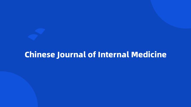 Chinese Journal of Internal Medicine