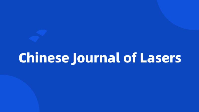 Chinese Journal of Lasers