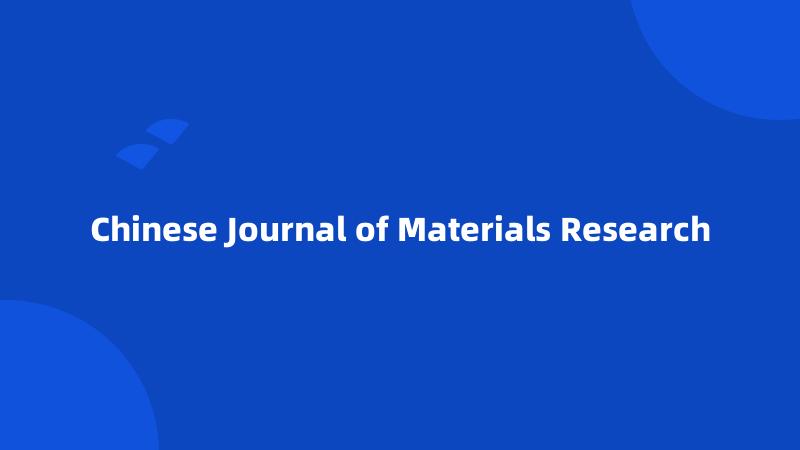 Chinese Journal of Materials Research
