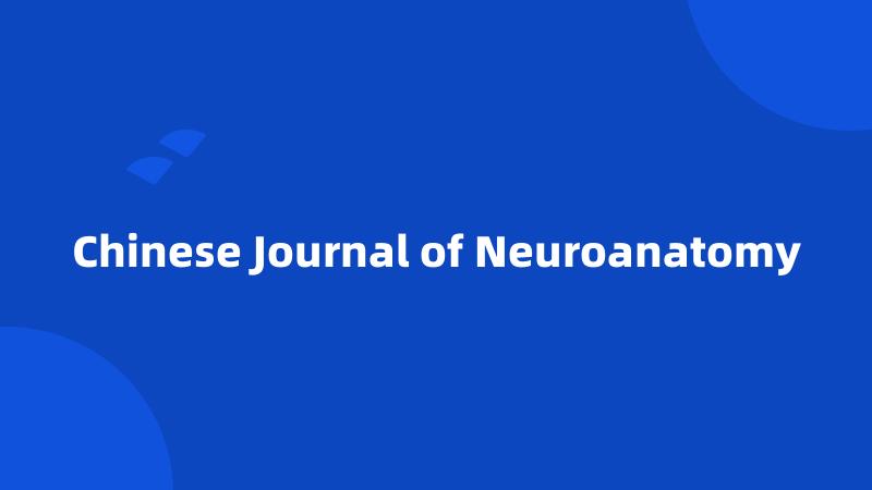 Chinese Journal of Neuroanatomy