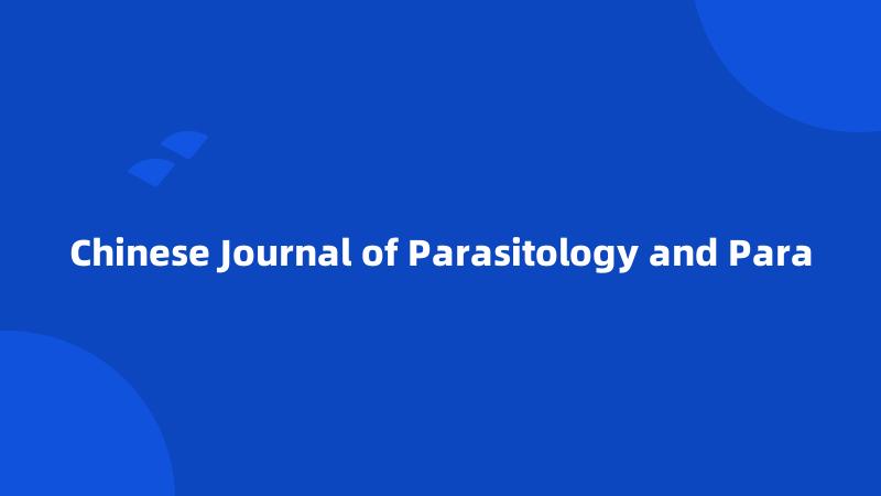 Chinese Journal of Parasitology and Para