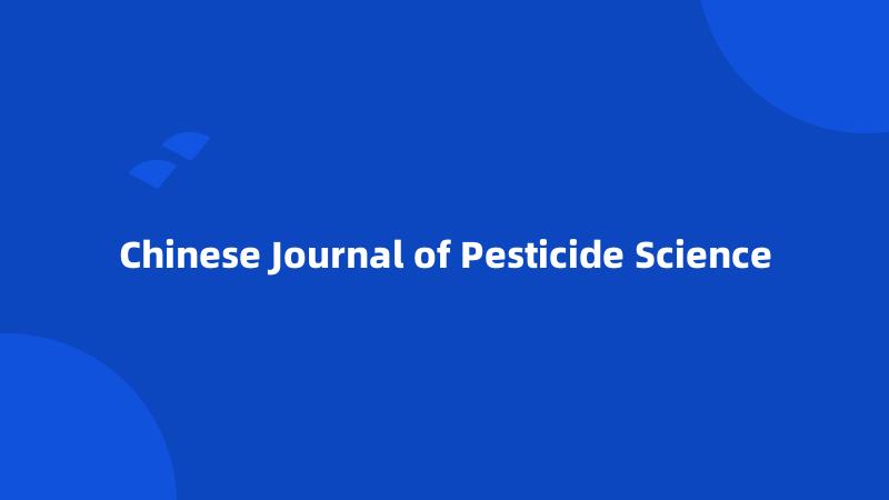 Chinese Journal of Pesticide Science