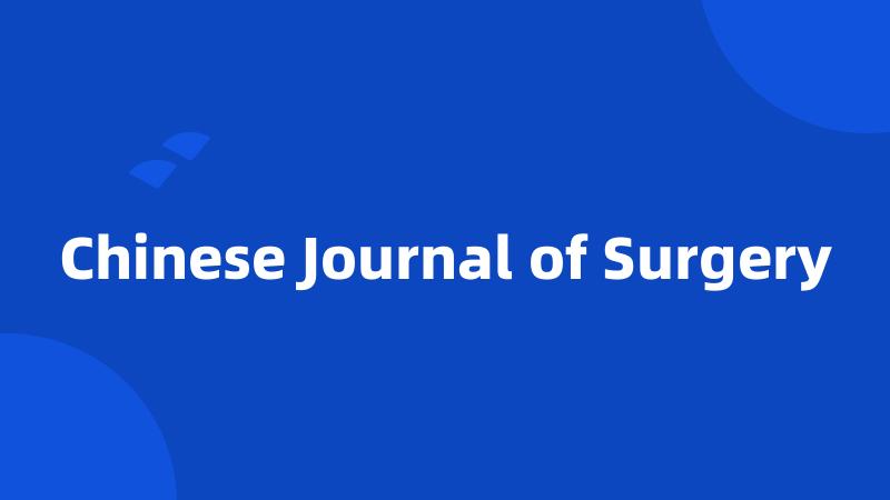 Chinese Journal of Surgery