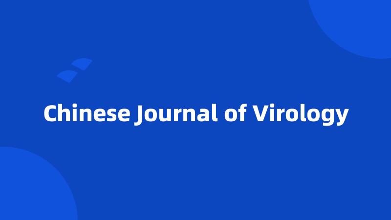Chinese Journal of Virology