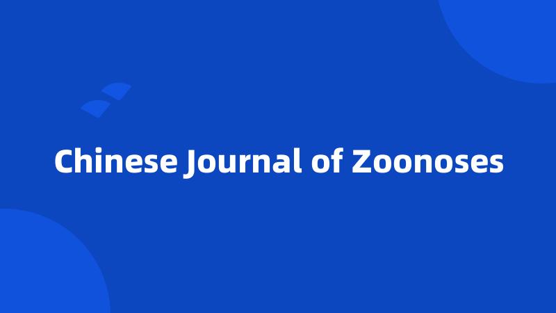 Chinese Journal of Zoonoses