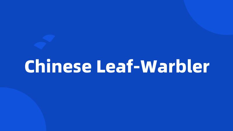 Chinese Leaf-Warbler