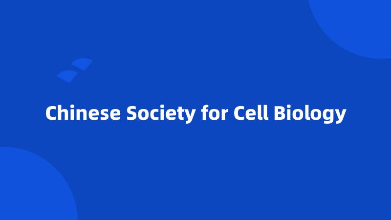 Chinese Society for Cell Biology