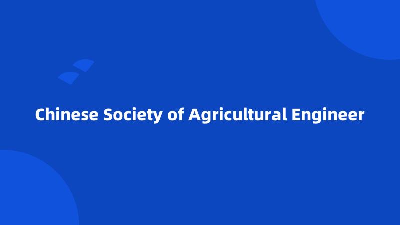 Chinese Society of Agricultural Engineer