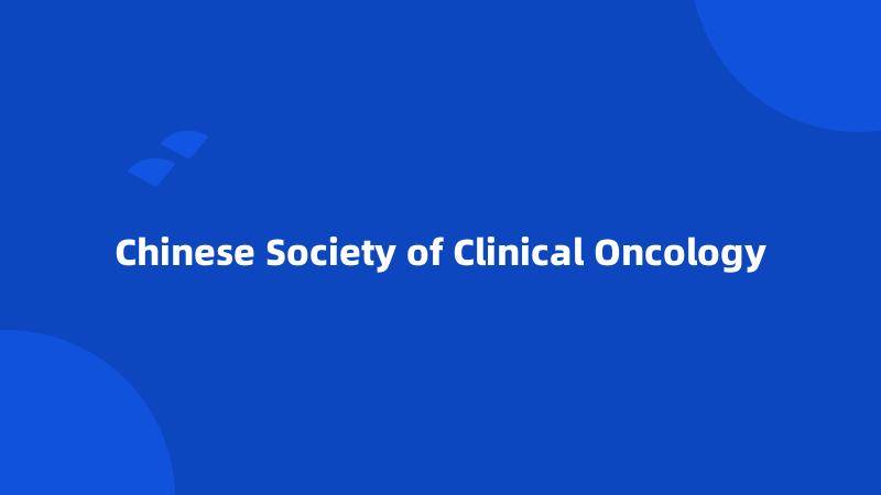 Chinese Society of Clinical Oncology