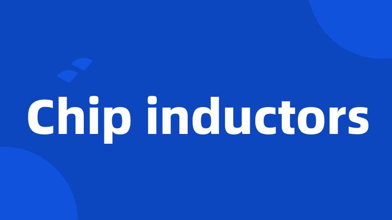 Chip inductors