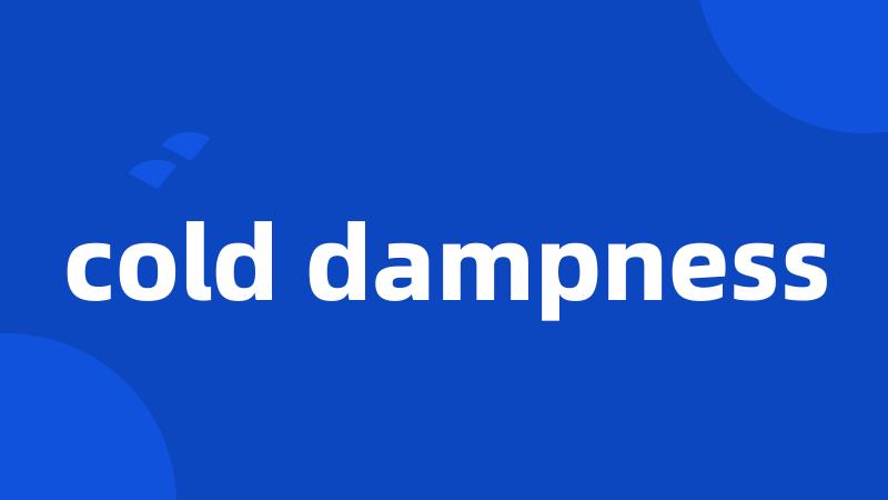 cold dampness