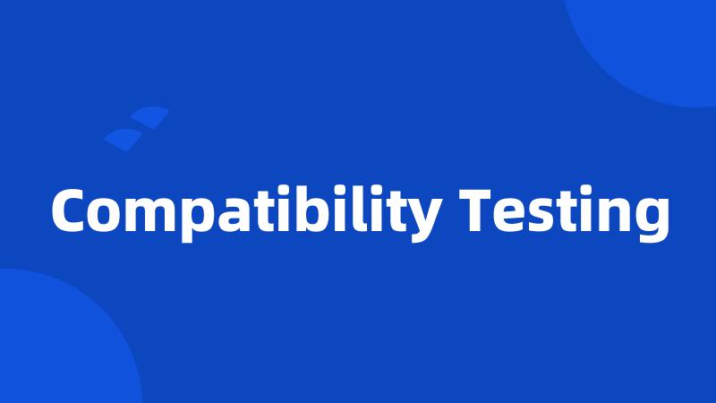 Compatibility Testing