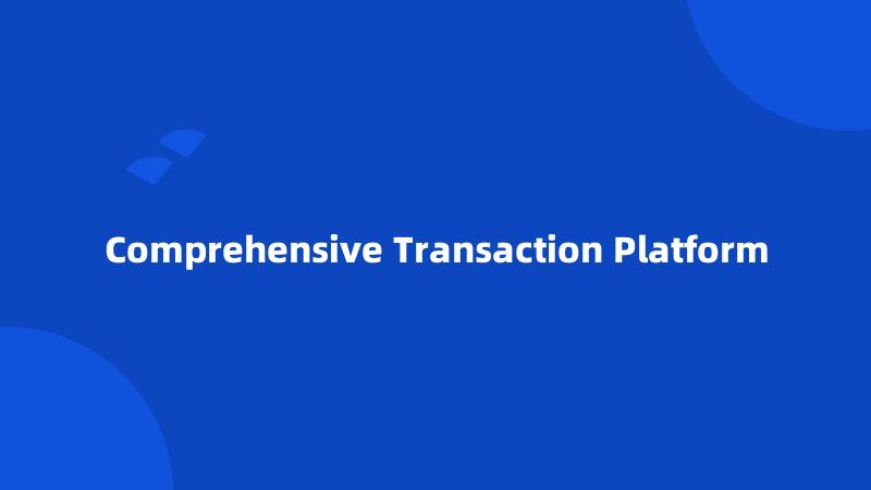 Comprehensive Transaction Platform