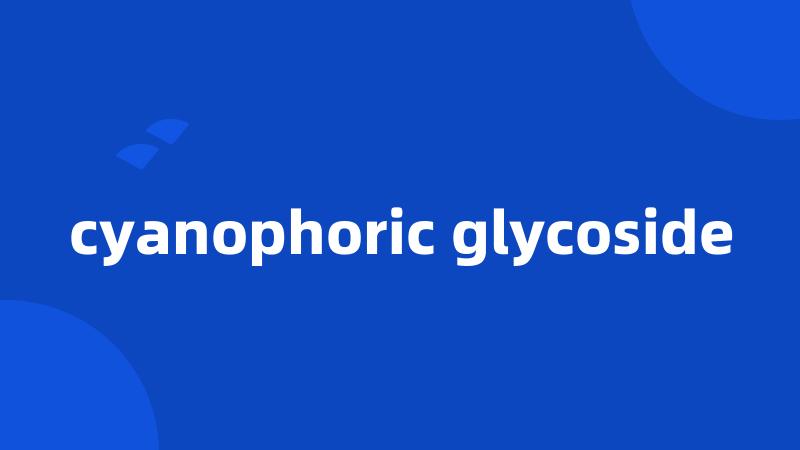 cyanophoric glycoside