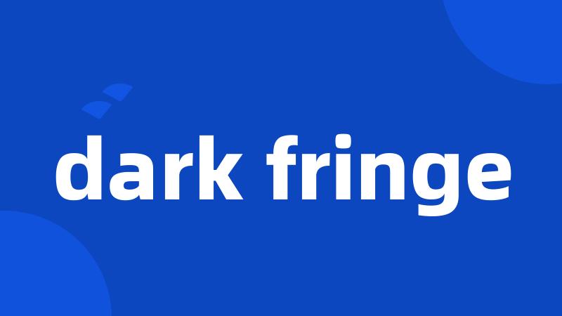 dark fringe