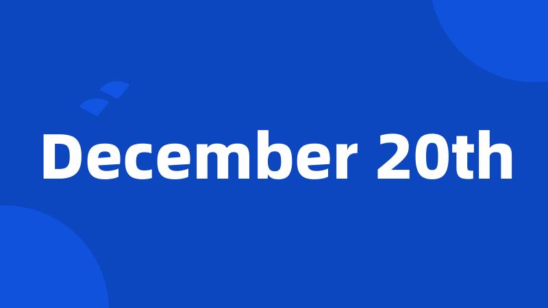 December 20th