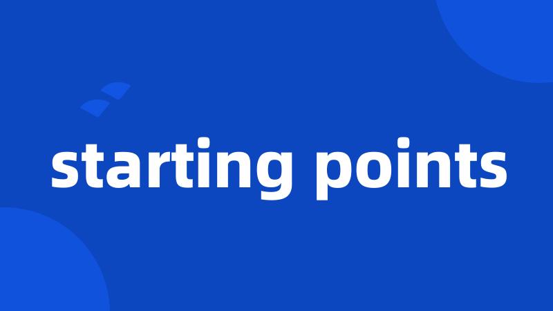 starting points