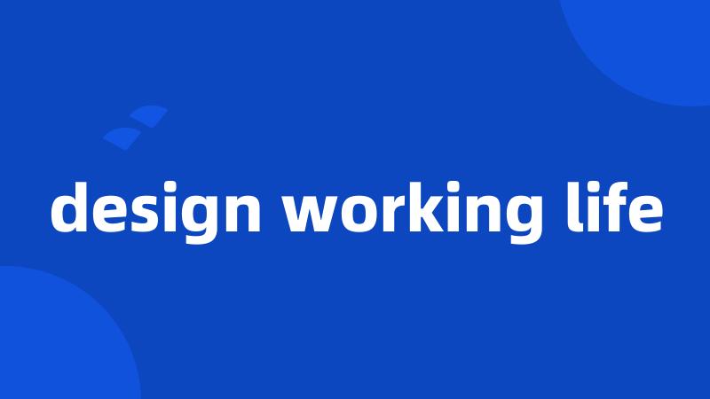 design working life