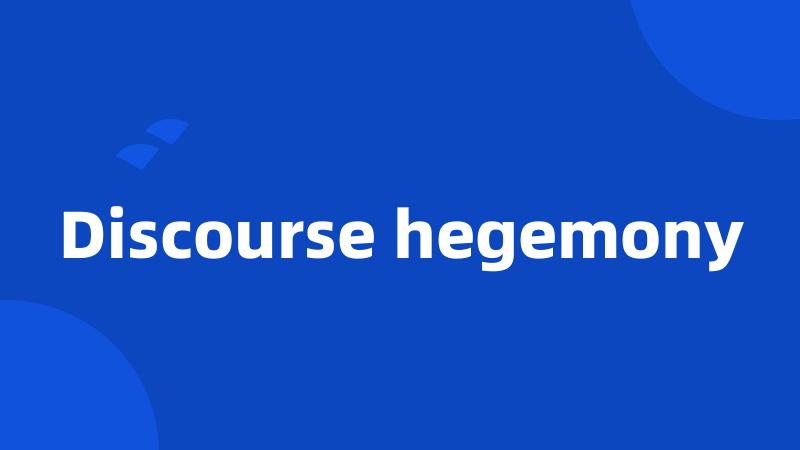 Discourse hegemony