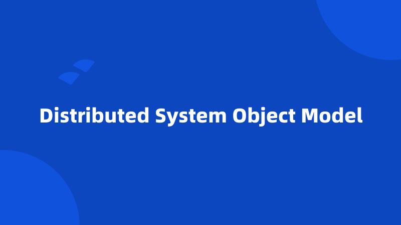Distributed System Object Model