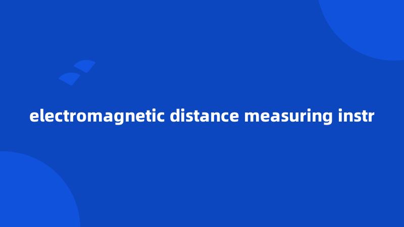electromagnetic distance measuring instr