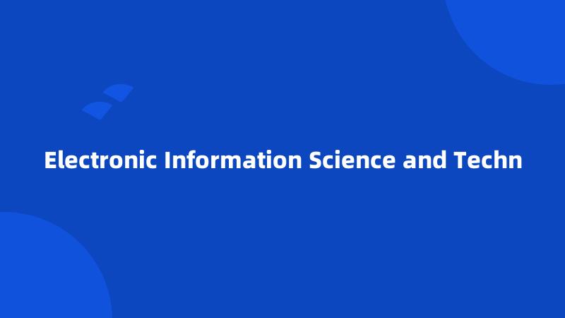 Electronic Information Science and Techn