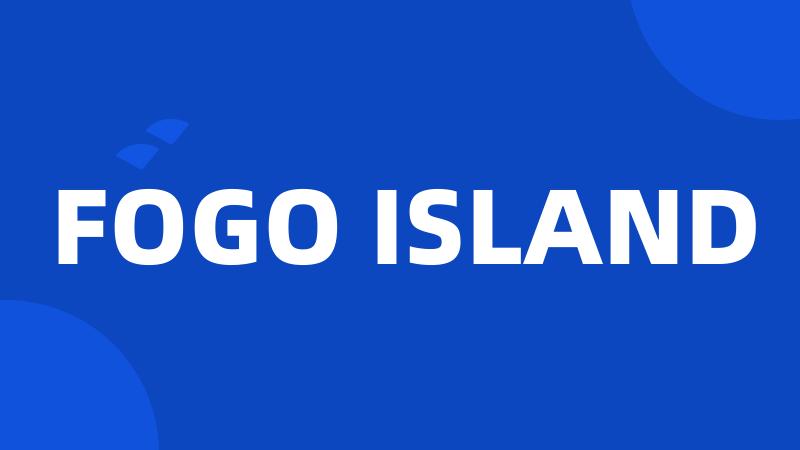 FOGO ISLAND