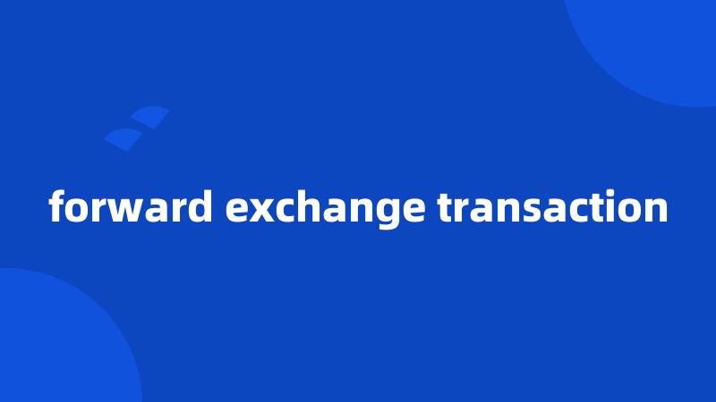 forward exchange transaction