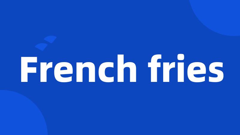 French fries