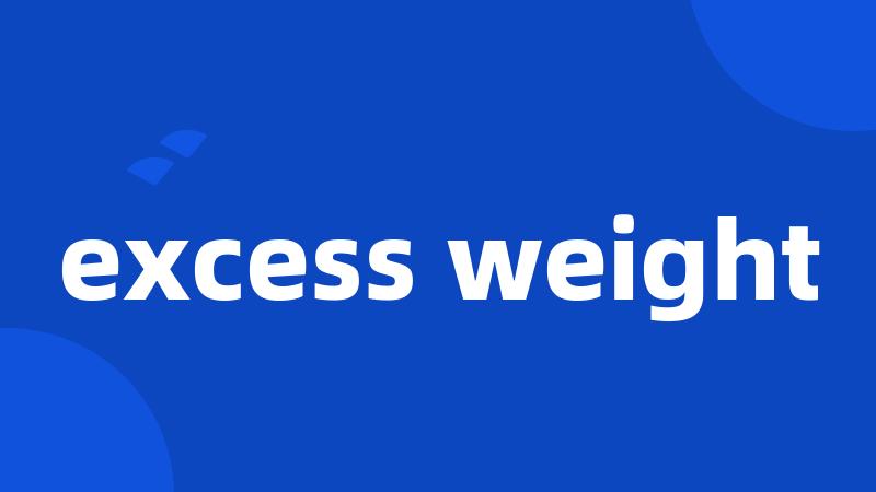 excess weight