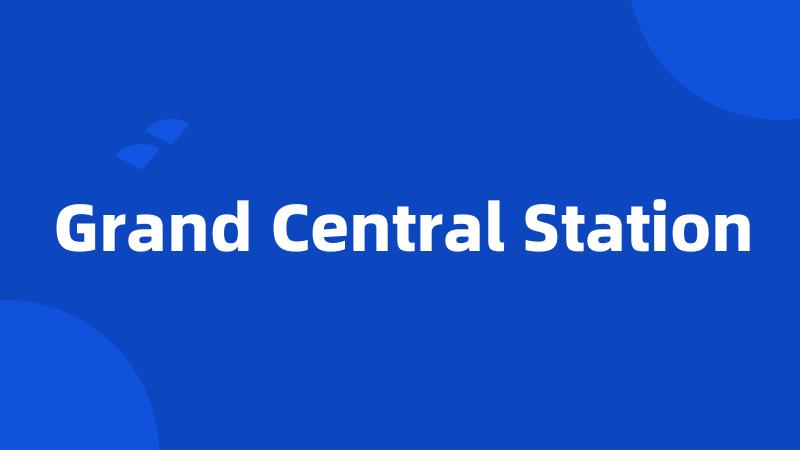 Grand Central Station