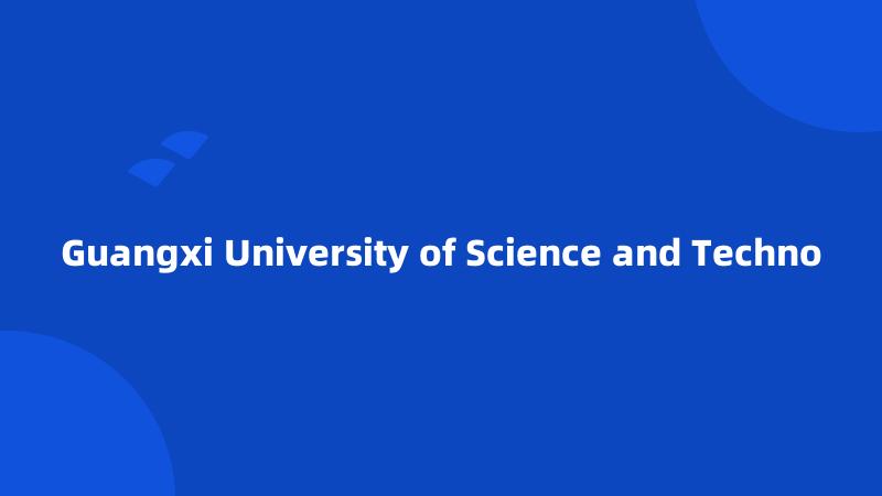 Guangxi University of Science and Techno
