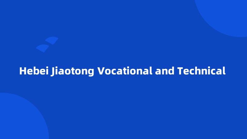 Hebei Jiaotong Vocational and Technical 