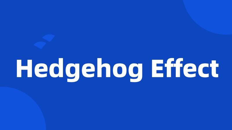 Hedgehog Effect