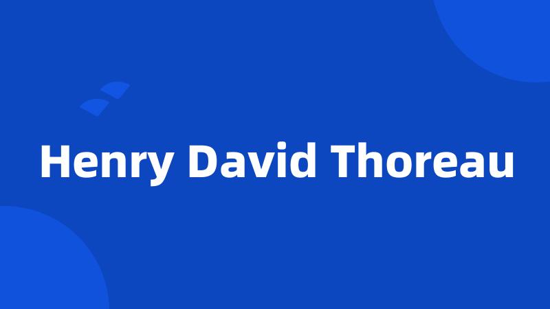 Henry David Thoreau