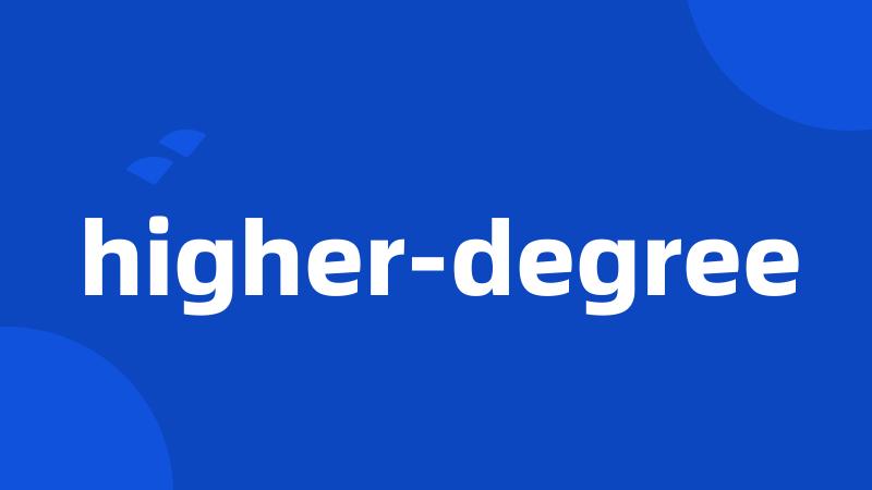 higher-degree