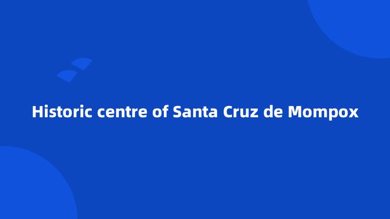 Historic centre of Santa Cruz de Mompox