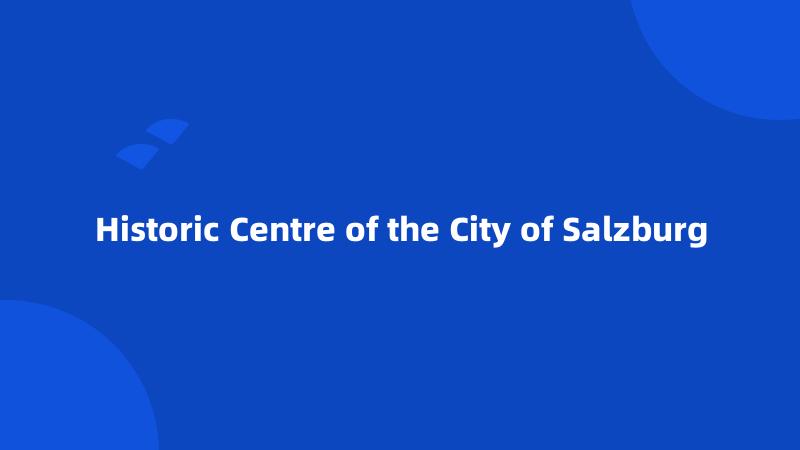 Historic Centre of the City of Salzburg