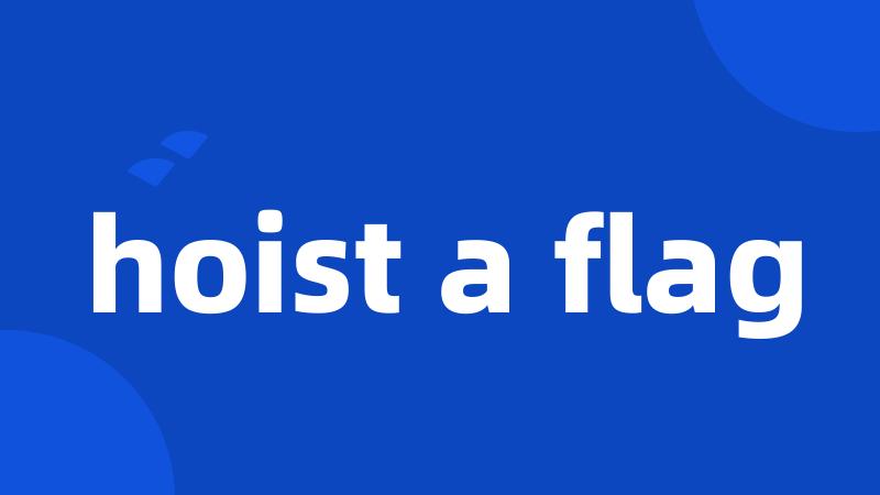 hoist a flag