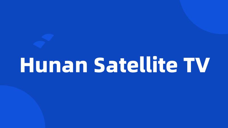 Hunan Satellite TV