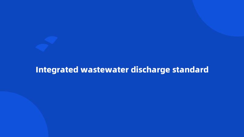 Integrated wastewater discharge standard