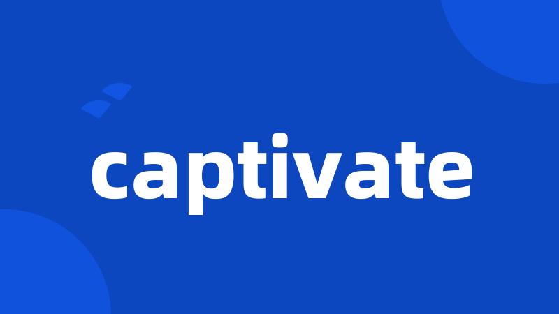 captivate