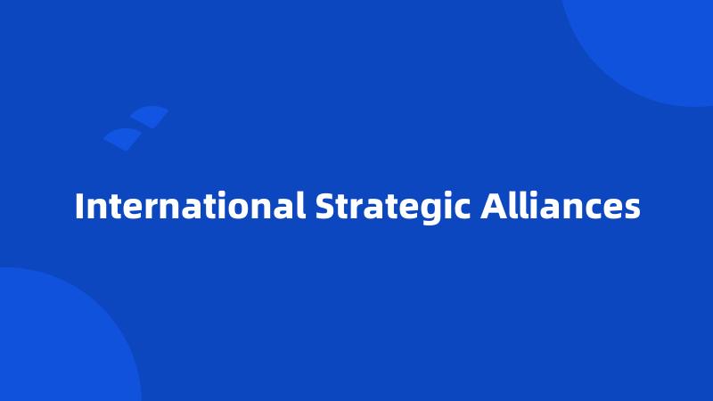 International Strategic Alliances