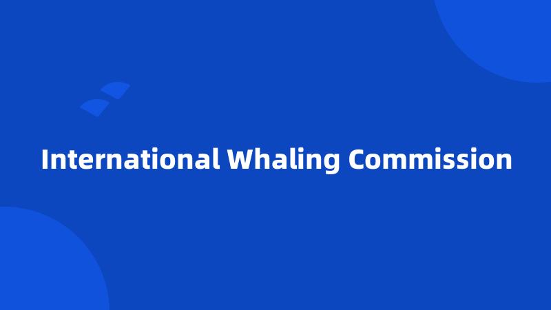 International Whaling Commission