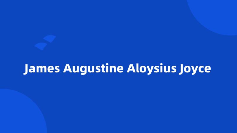 James Augustine Aloysius Joyce