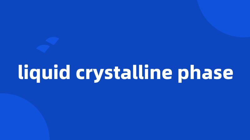 liquid crystalline phase